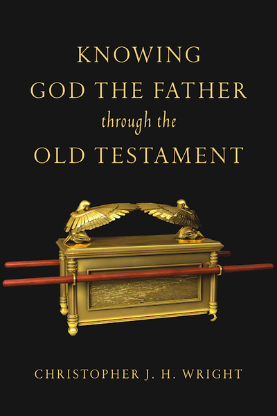 Knowing God The Father Through The Old Testament by Wright Christopher