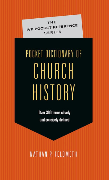 Pocket Dictionary Of Church History by Feldmeth Nathan P