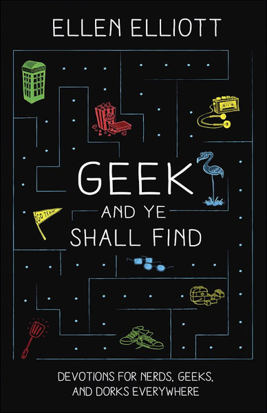 Geek And Ye Shall Find by Elliott Ellen