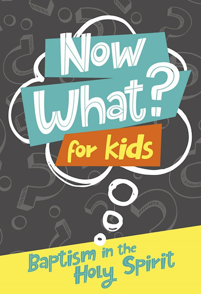 Now What? For Kids: Baptism In The Holy Spirit by Gospel Publishing