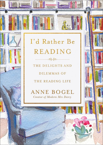 I'd Rather Be Reading by Bogel Anne