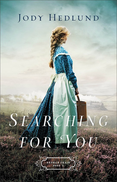 Searching For You (Orphan Train #3) by Hedlund Jody