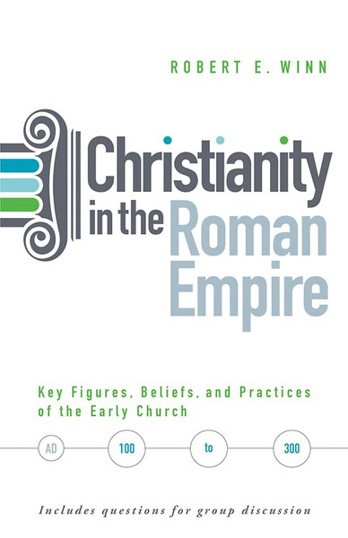 Christianity In The Roman Empire by Winn Robert E