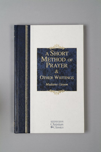 A Short Method Of Prayer & Other Writings (Hendrickson Christian Classics) by Guyon Madame