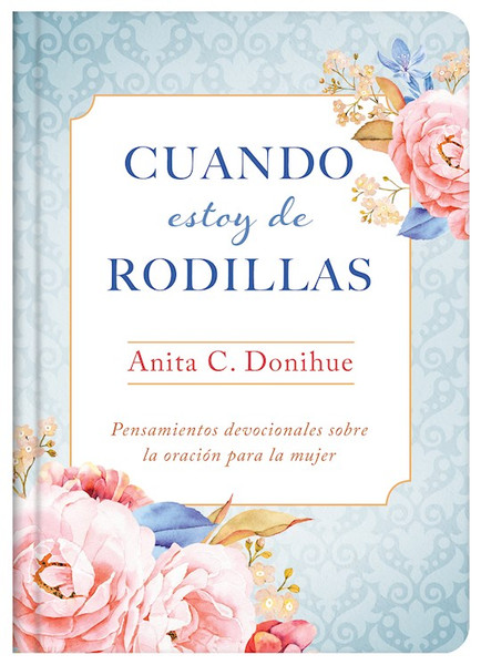 Cuando Estoy De Rodillas (When I Am On My Knees) by Donihue Anita