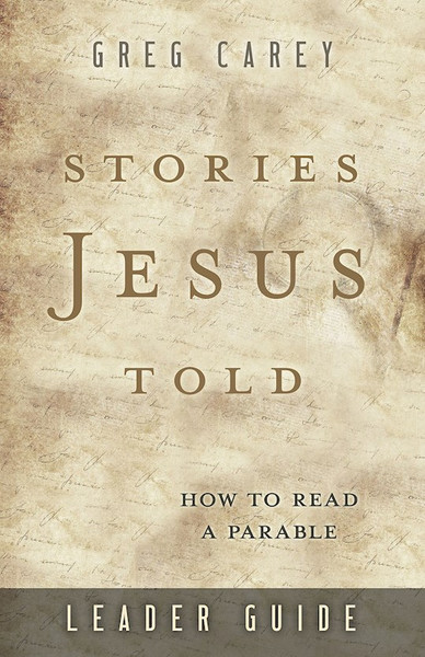 Stories Jesus Told Leader Guide by Carey Greg