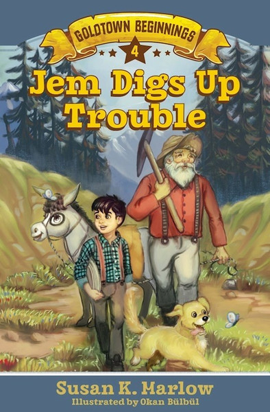 Jem Digs Up Trouble (Goldtown Beginnings #4) by Marlow Susan K