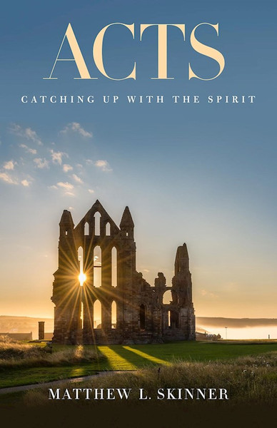 Acts: Catching Up With The Spirit by Skinner Prof Matth