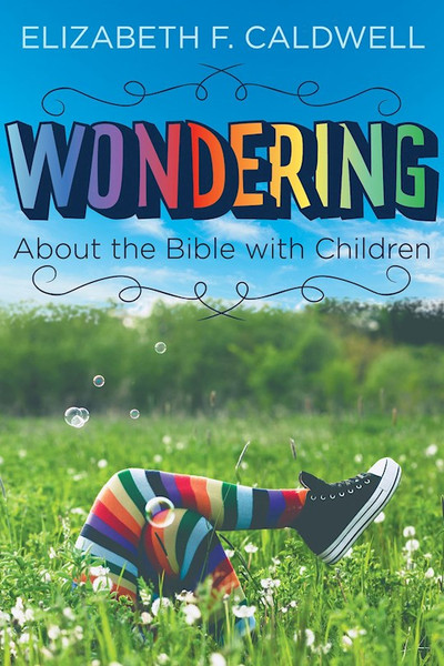 Wondering About The Bible With Children by Caldwell Elizabeth