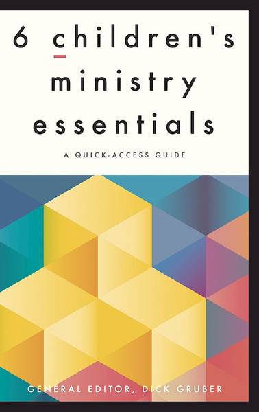 6 Children's Ministry Essentials by Gruber Dick