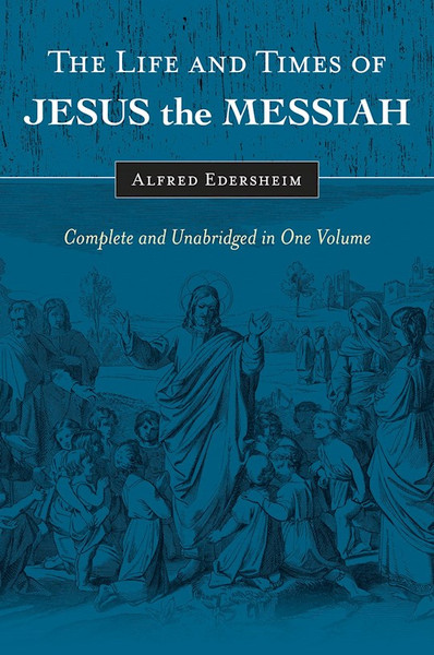 The Life And Times Of Jesus The Messiah (New Updated Edition) by Edersheim Alfred