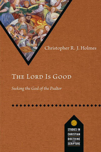 The Lord Is Good by Holmes Christopher