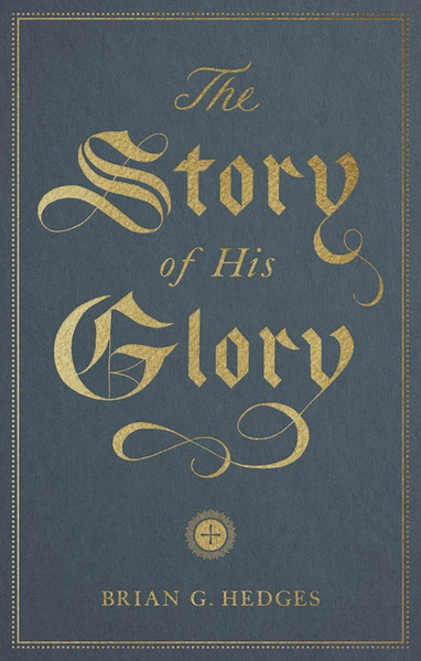 The Story Of His Glory by Hedges Brian G