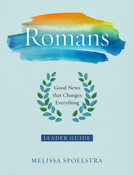 Romans: Women's Bible Study Leader Guide by Spoelstra Melissa