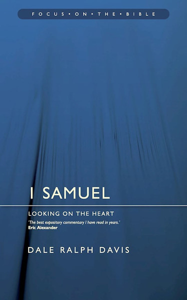 1 Samuel : Looking On The Heart (Focus On The Bible Commentaries) by Davis Dale Ralph