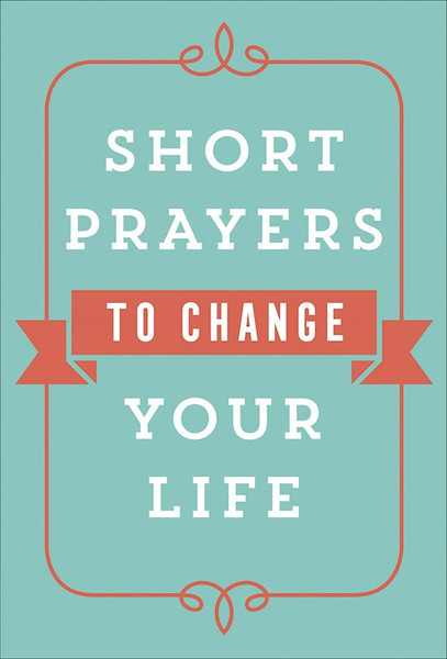 Short Prayers To Change Your Life by Judd Pat