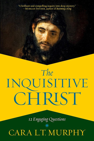 The Inquisitive Christ by Murphy Cara L T