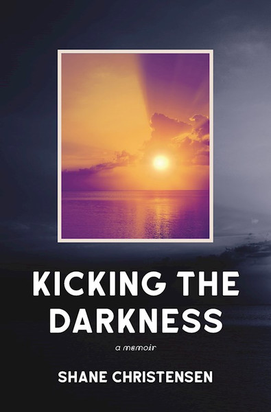 Kicking the Darkness by Christensen Shane