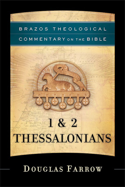 1 & 2 Thessalonians (Brazos Theological Commentary On The Bible) by Farrow Douglas