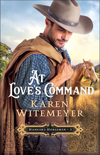 At Love's Command (Hanger's Horsemen #1) by Witemeyer Karen