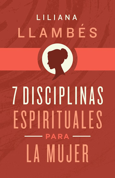 7 Disciplinas Espirituales Para La Mujer (7 Spiritual Disciplines For Women) by Llambes Liliana