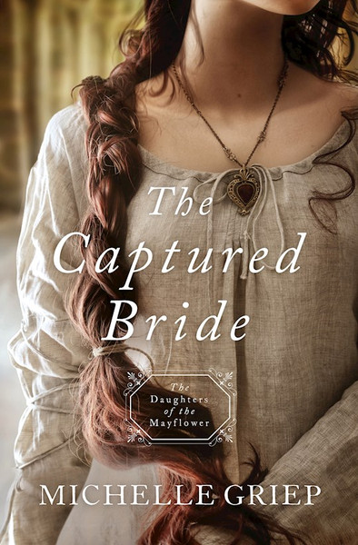 The Captured Bride (Daughters Of The Mayflower #3) by Griep Michelle