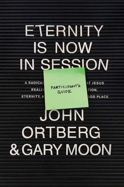 Eternity Is Now In Session Participant's Guide by Ortberg John