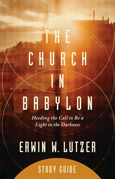 The Church In Babylon Study Guide by Lutzer Erwin W