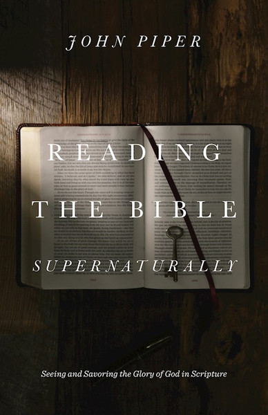 Reading The Bible Supernaturally by Piper John