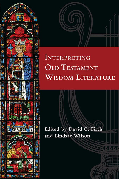 Interpreting Old Testament Wisdom Literature by Firth David G
