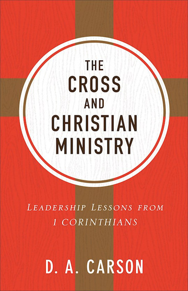 The Cross And Christian Ministry (Repack) by Carson D A