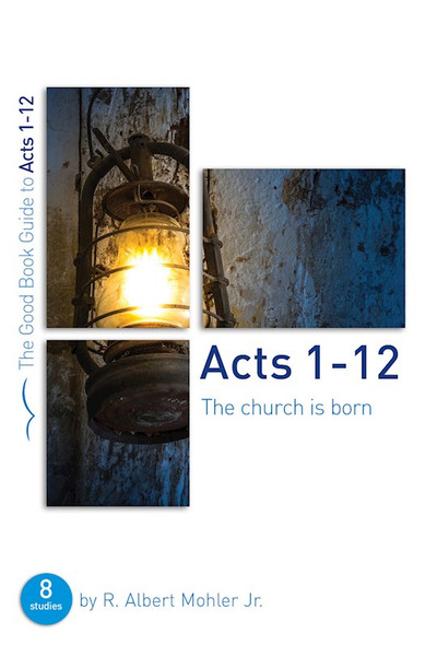 Acts 1-12 (Good Book Guides) by Mohler Albert R