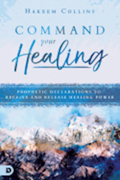 Command Your Healing by Collins Hakeem