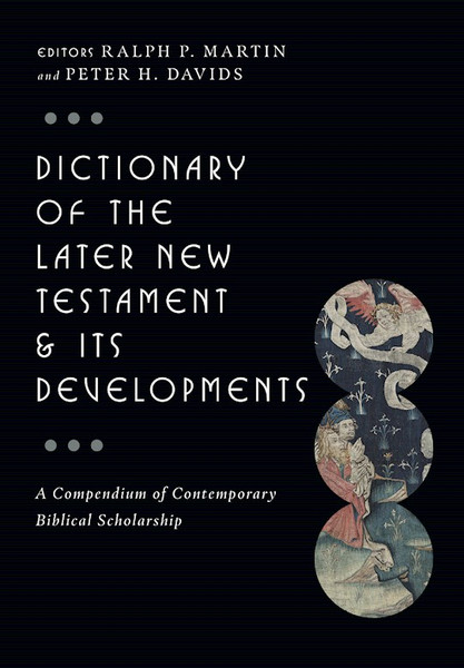 Dictionary Of The Later New Testament And Its Developments by Martin Ralph P