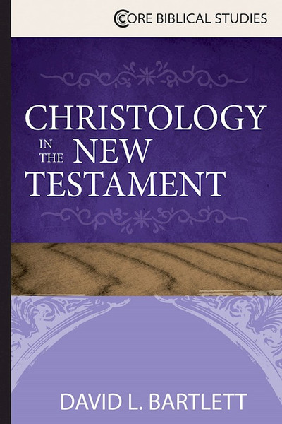 Christology In The New Testament (Core Biblical Studies) by Bartlett David L