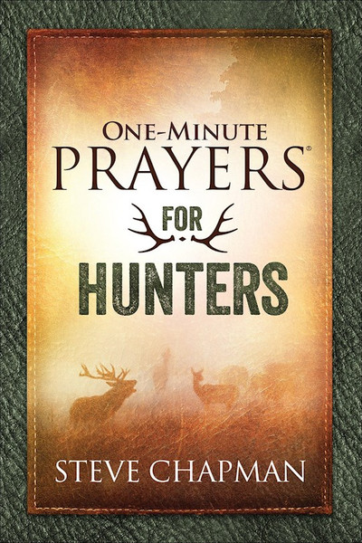 One-Minute Prayers For Hunters by Chapman Steve