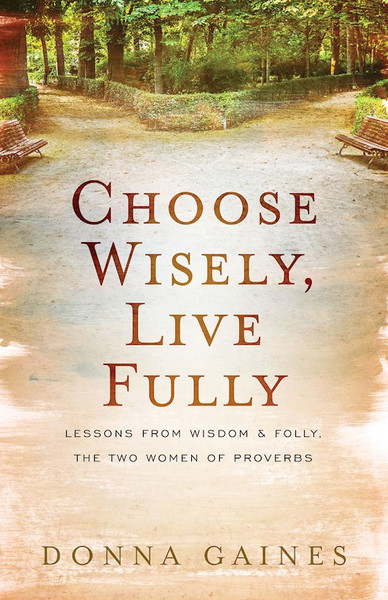 Choose Wisely Live Fully by Gaines Donna