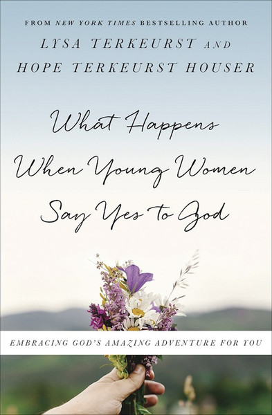 What Happens When Young Women Say Yes To God (Repack) by TerKeurst Lysa