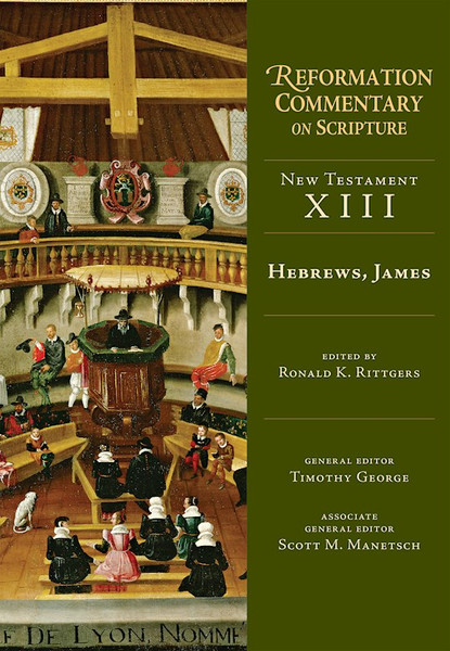 Hebrews James (Reformation Commentary On Scripture/New Testament XIII) by Rittgers Ronald K