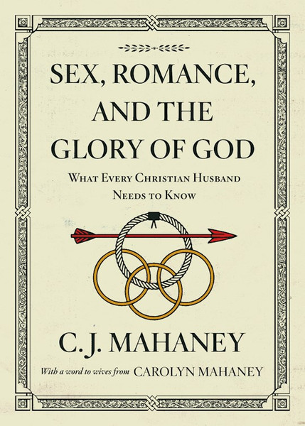 Sex Romance And The Glory Of God by Mahaney C J
