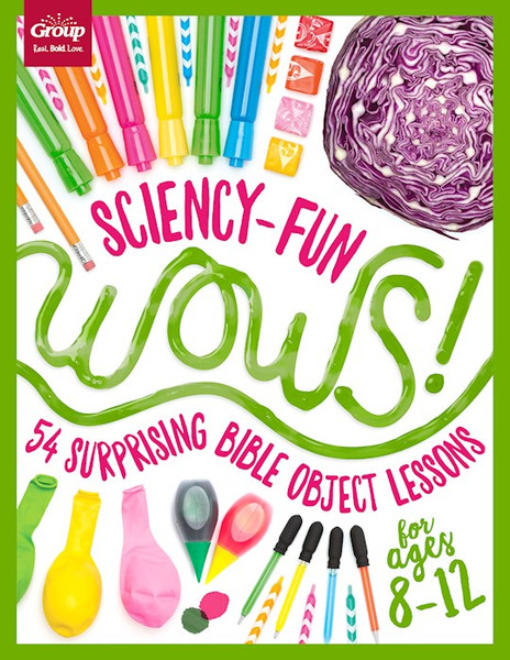 Sciency-Fun Wows!: 54 Surprising Bible Object Lessons (Ages 8-12) by Group Publishing