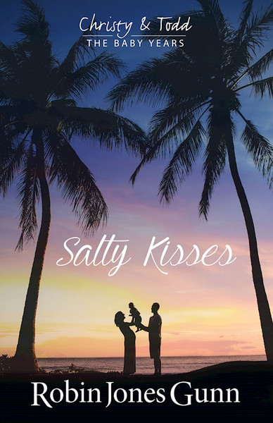 Salty Kisses Christy & Todd The Baby Years Book 2 by Gunn Robin Jones