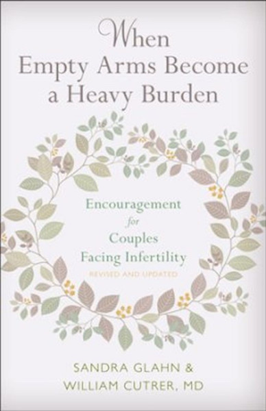 When Empty Arms Become A Heavy Burden by Glahn/Carter