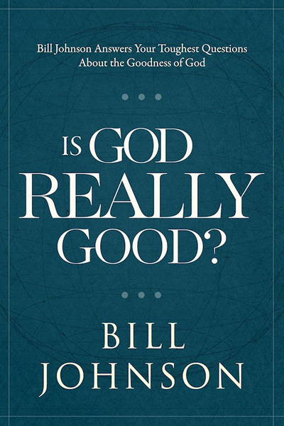 Is God Really Good? by Johnson Bill