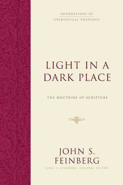 Light In A Dark Place (Foundations Of Evangelical Theology) by Feinberg John S