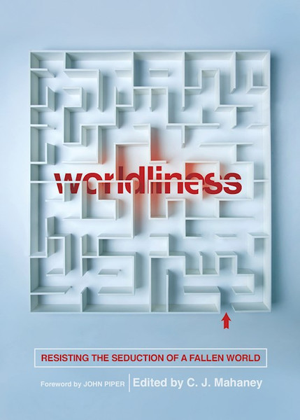 Worldliness by Mahaney C J