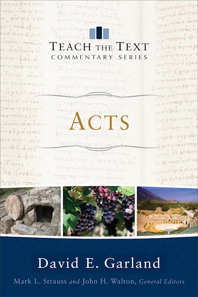 Acts (Teach The Text Commentary) by Garland David E
