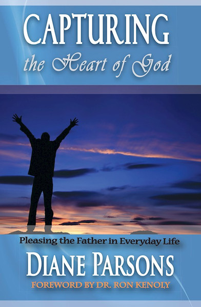 Capturing The Heart Of God by Parsons Diane