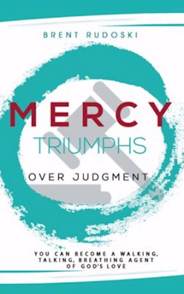 Mercy Triumphs Over Judgment by Rudoski Brent