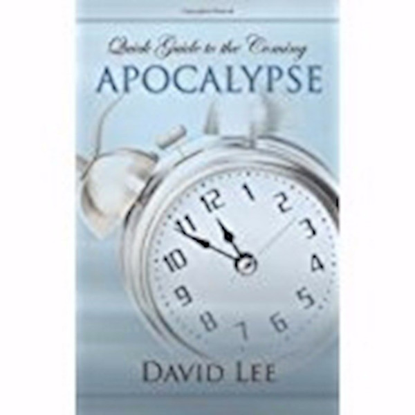 Quick Guide To The Coming Apocalypse by Lee David